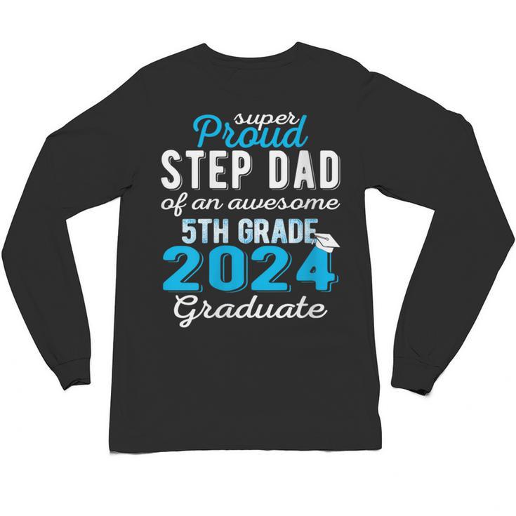 Proud Step Dad Of 5th Grade Graduate 2024 Family Graduation Unisex Long Sleeve T-Shirt
