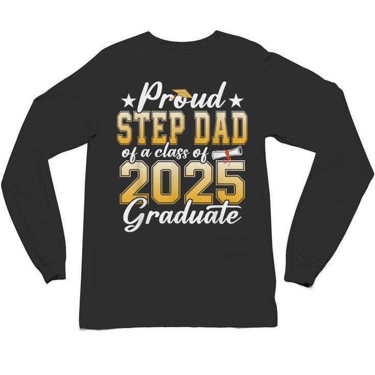 Proud Step Dad Of A Class Of 2025 Graduate Senior Graduation Unisex Long Sleeve T-Shirt