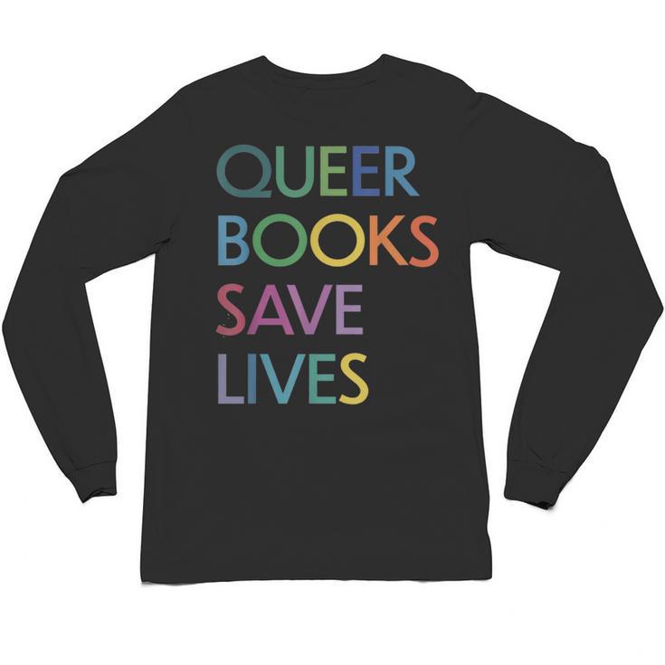Queer Books Save Lives Read Banned Books LGBTQIA Books Unisex Long Sleeve T-Shirt