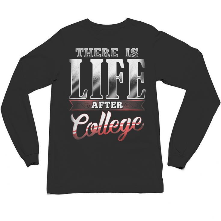 There Is Life After College Graduation Unisex Long Sleeve T-Shirt