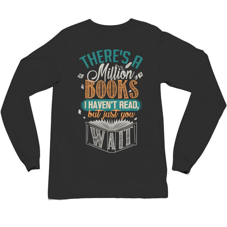 There Is a Million Books I Haven't Read Unisex Long Sleeve T-Shirt