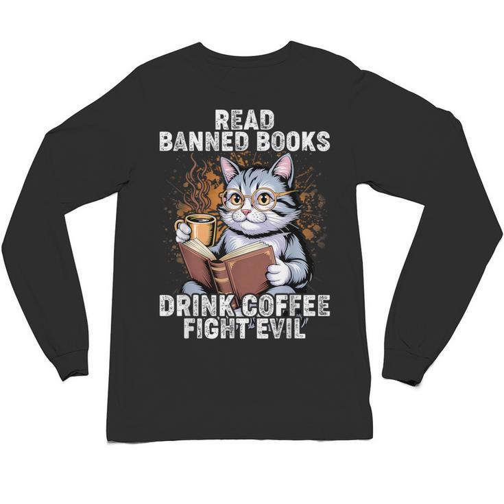 Read Banned Books Drink Coffee Fight Evil Cat Unisex Long Sleeve T-Shirt