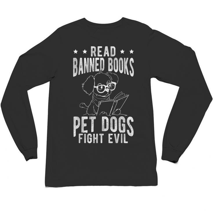 Read Banned Books PET DOGS FIGHT EVIL Read Books Reader Unisex Long Sleeve T-Shirt