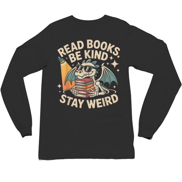 Read Books Be Kind Stay Weird Book Dragon Skeleton Reading Unisex Long Sleeve T-Shirt