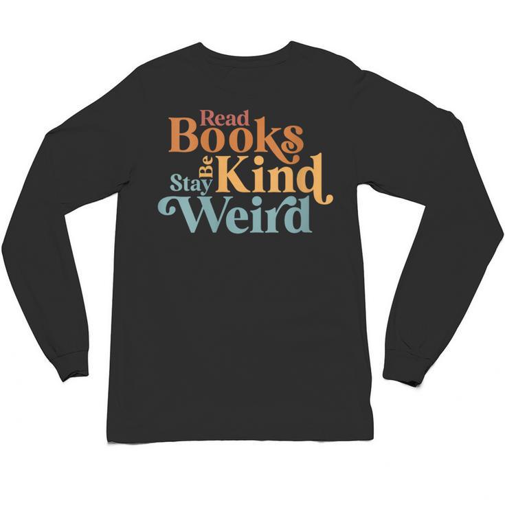 Read Books Be Kind Stay Weird Book Reader Unisex Long Sleeve T-Shirt