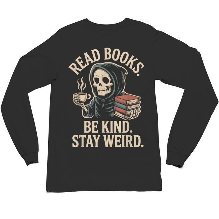 Read Books Be Kind Stay Weird Skeleton Grim Reaper Reading Unisex Long Sleeve T-Shirt