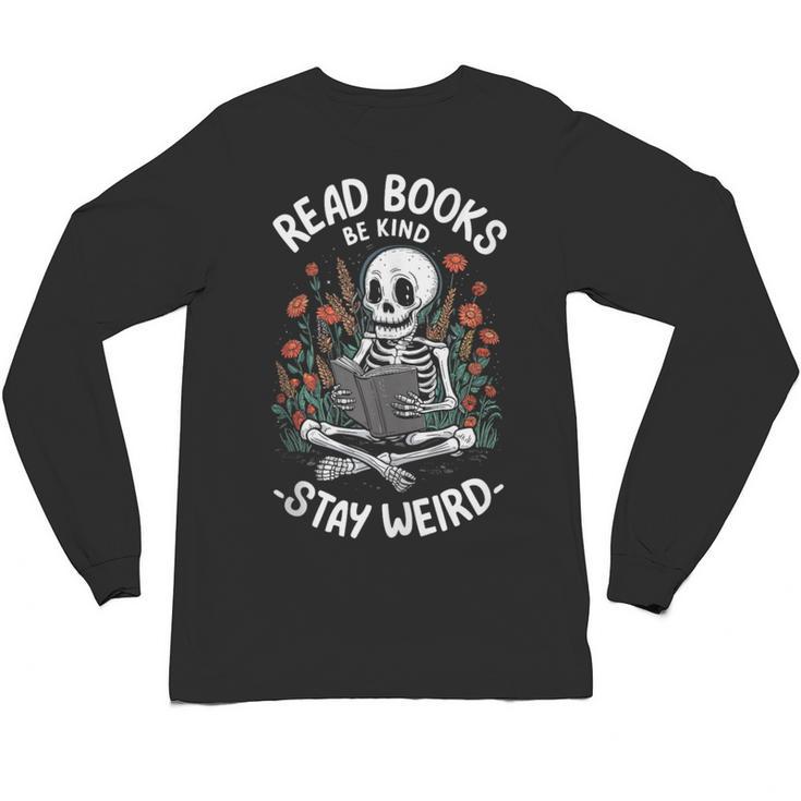 Read Books Be Kind Stay Weird Skeleton Reading Goth Flower Unisex Long Sleeve T-Shirt