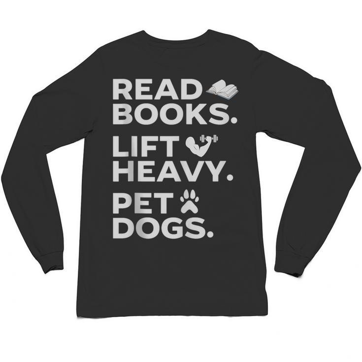 Read Books Lift Heavy Pet Dogs Unisex Long Sleeve T-Shirt