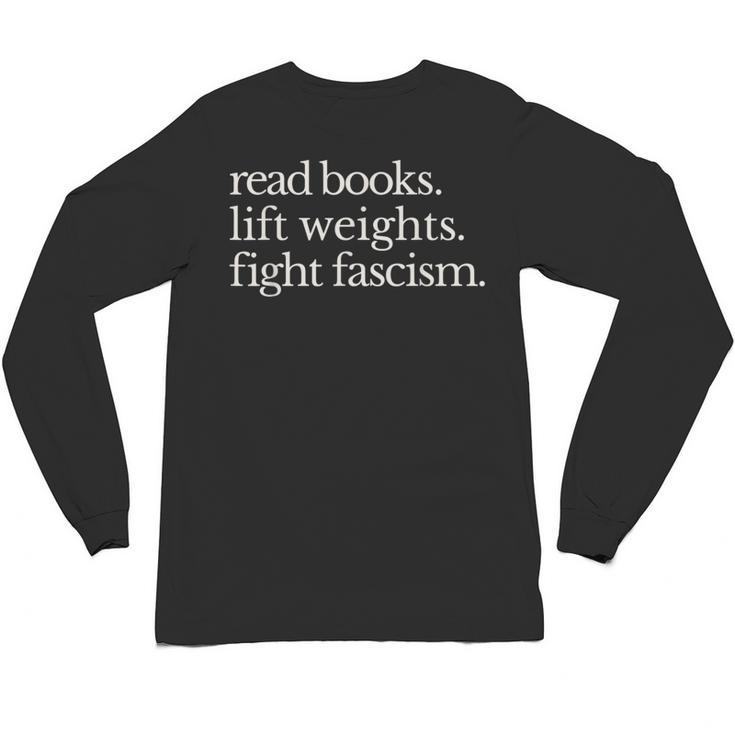 Read Books Lift Weights Fight Fascism Unisex Long Sleeve T-Shirt