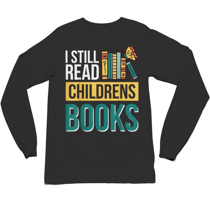 I Still Read Childrens Books Bibliophile Reader Unisex Long Sleeve T-Shirt