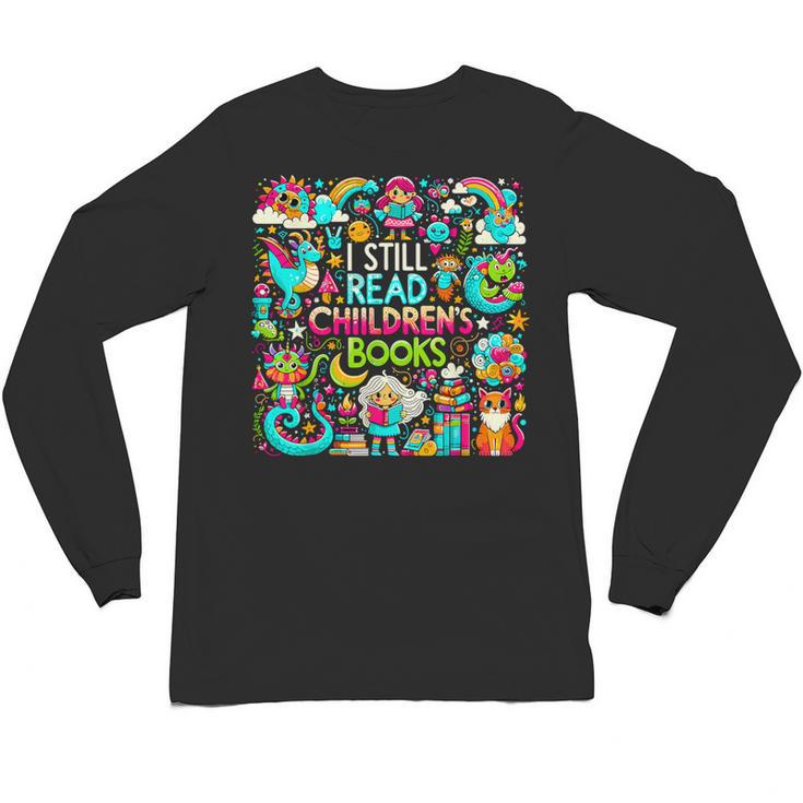 I Still Read Childrens Books Reading Lover Bookworm Unisex Long Sleeve T-Shirt