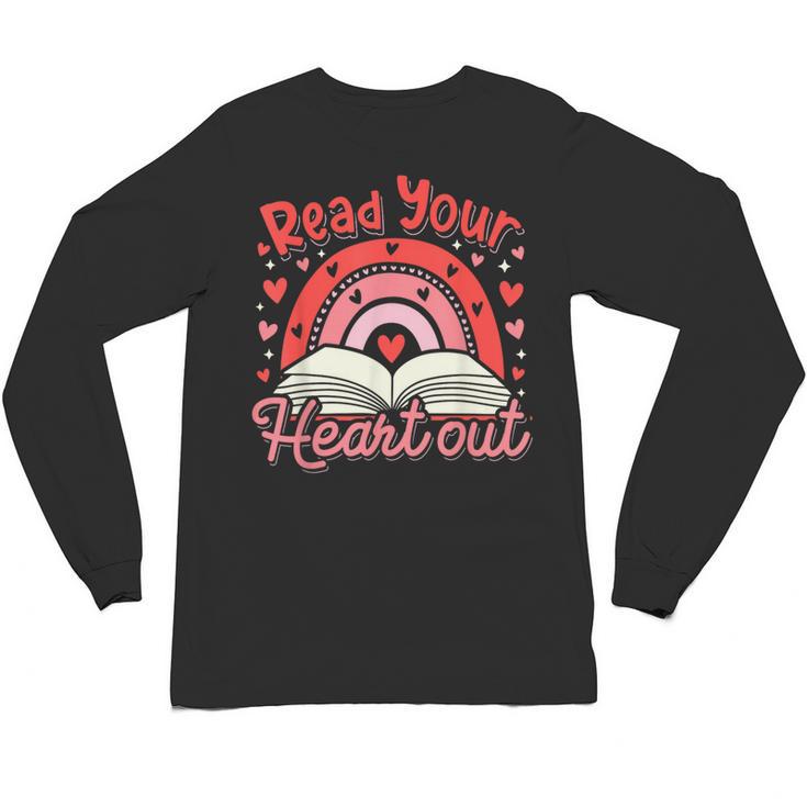 Read Your Heart Out Book Valentines Day Reading Teacher Unisex Long Sleeve T-Shirt