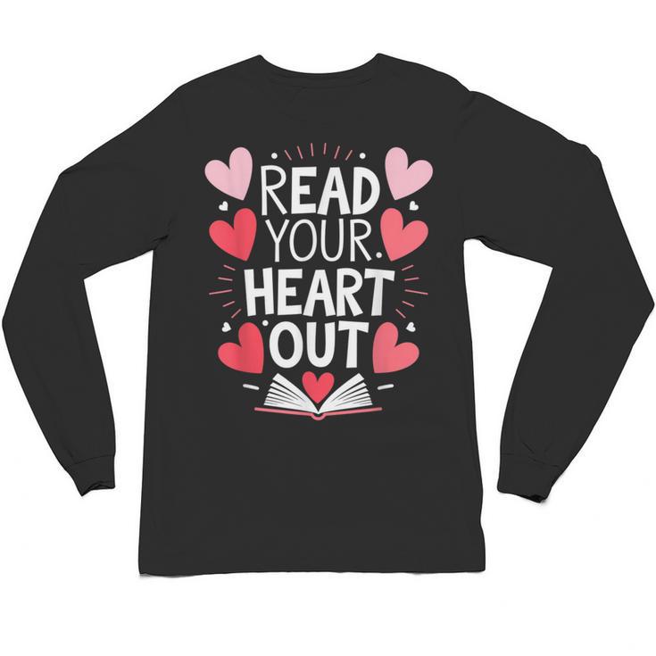 Read Your Heart Out Teacher Reading Book Love Valentines Day Unisex Long Sleeve T-Shirt