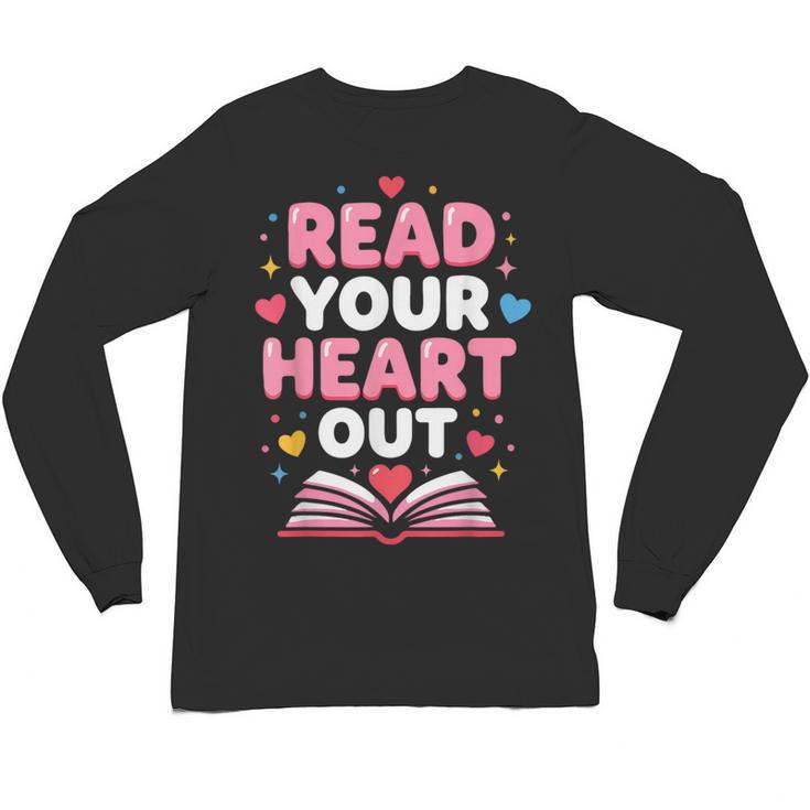 Read Your Heart Out Valentine Reading Book For Kid Teacher Unisex Long Sleeve T-Shirt