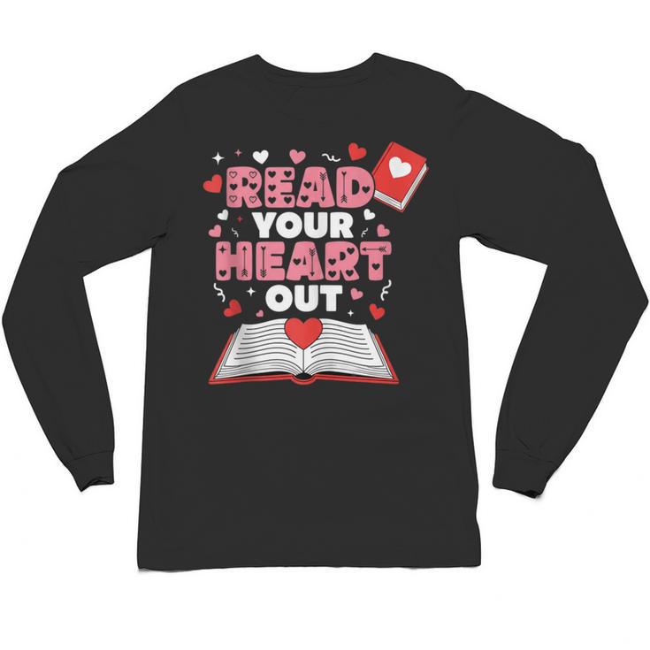 Read Your Heart Out Valentines Day Reading Book Kids Teacher Unisex Long Sleeve T-Shirt