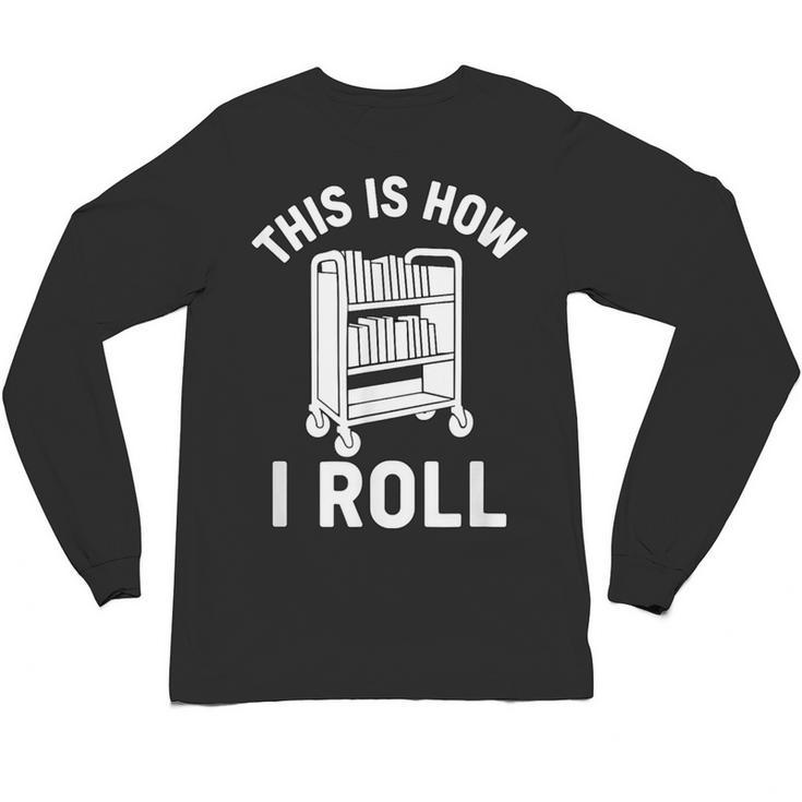 Reader Librarian Library This Is How I Roll Book Cart Meme Unisex Long Sleeve T-Shirt