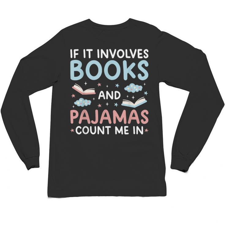 Reading Bedtime If It Involves Books And Pajamas Count Me In Unisex Long Sleeve T-Shirt