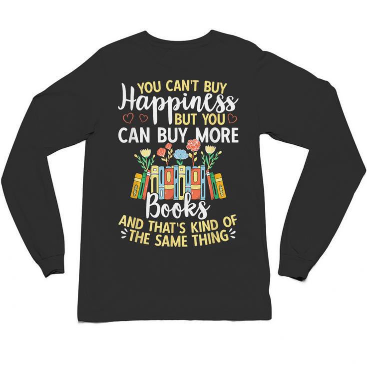 Reading You Can't Buy Happiness But You Can Buy More Books Unisex Long Sleeve T-Shirt