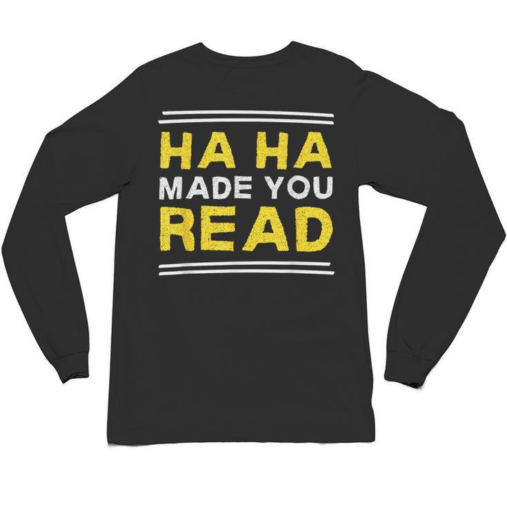 Reading Literacy Ha Ha Made You Read Book Lover Joke Unisex Long Sleeve T-Shirt