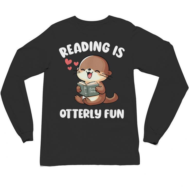 Reading Is Otterly Fun Otter Bookworm Book Lover Librarian Unisex Long Sleeve T-Shirt