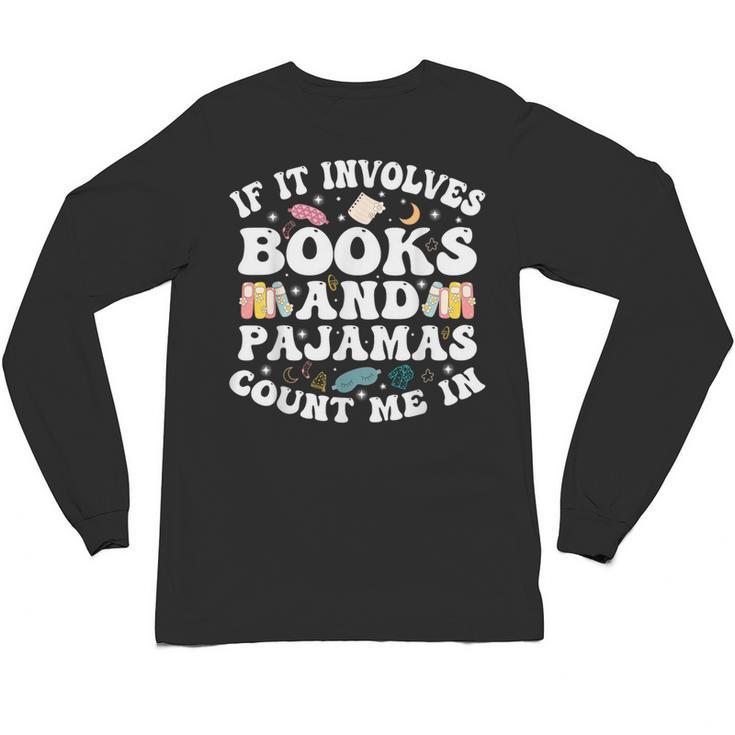 Reading Pajamas If It Involves Books And Pajamas Count Me In Unisex Long Sleeve T-Shirt