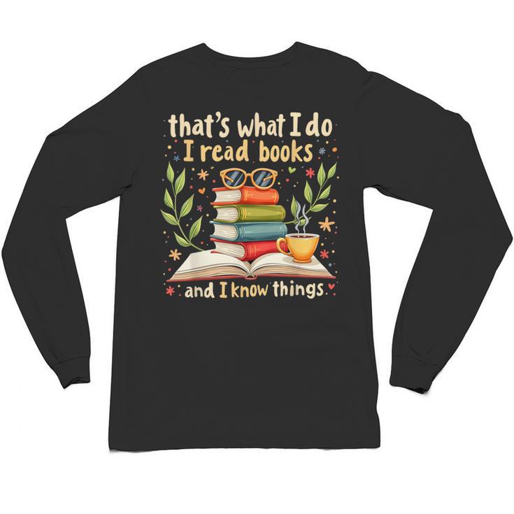 Reading That's What I Do I Read Books And I Know Things Unisex Long Sleeve T-Shirt