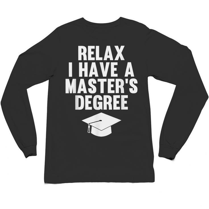 Relax I Have a Master's Degree Graduation Unisex Long Sleeve T-Shirt