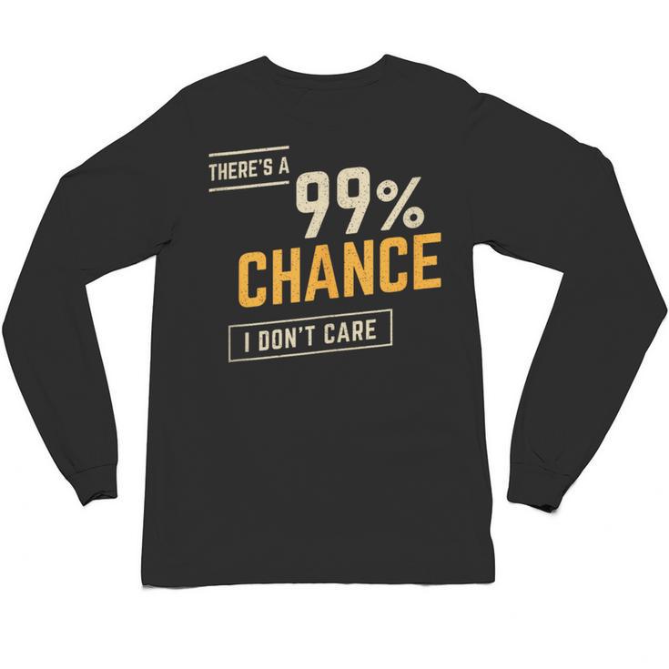 There's A 99 Chance I Don't Care Introvert Humor Unisex Long Sleeve T-Shirt
