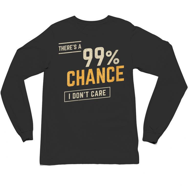 There's A 99 Chance I Don't Care Introvert Humor Unisex Long Sleeve T-Shirt