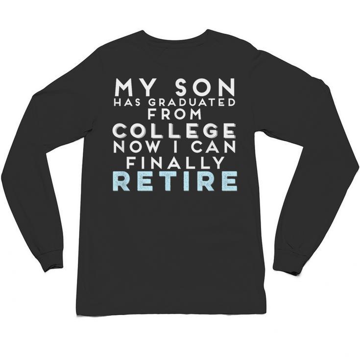 Now I Can Retire Son College Graduation Retirement Unisex Long Sleeve T-Shirt