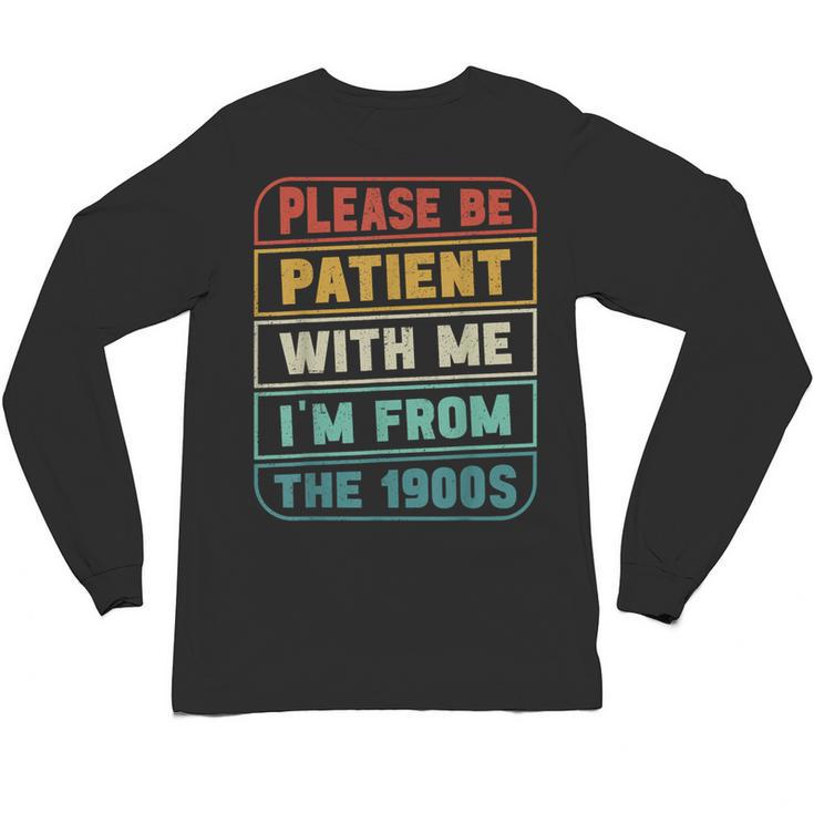 Retro Humor Please Be Patient With Me I'm From The 1900s Unisex Long Sleeve T-Shirt