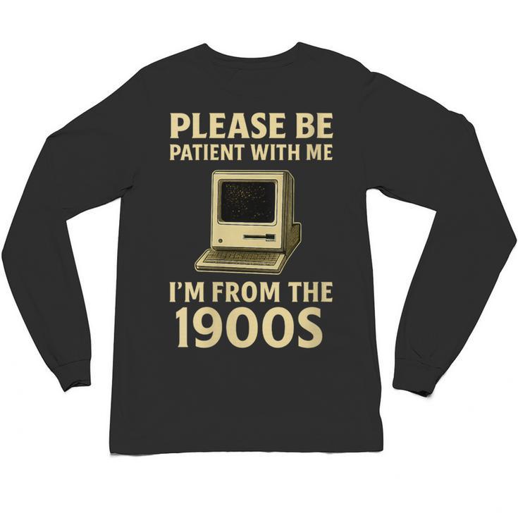 Retro Please Be Patient With Me I'm From The 1900s Computer Unisex Long Sleeve T-Shirt