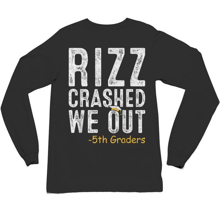 Rizz Crashed We Out 5th Grade Graduation Fifth Graders Unisex Long Sleeve T-Shirt