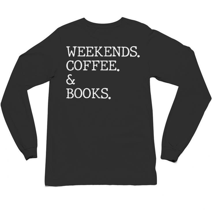 Weekends Coffee And Books Reading Lovers And Coffee Unisex Long Sleeve T-Shirt