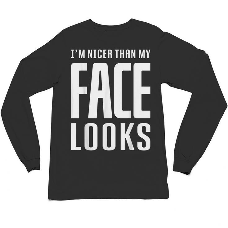 Sarcastic Shy People Introverts I'm Nicer Than My Face Looks Unisex Long Sleeve T-Shirt