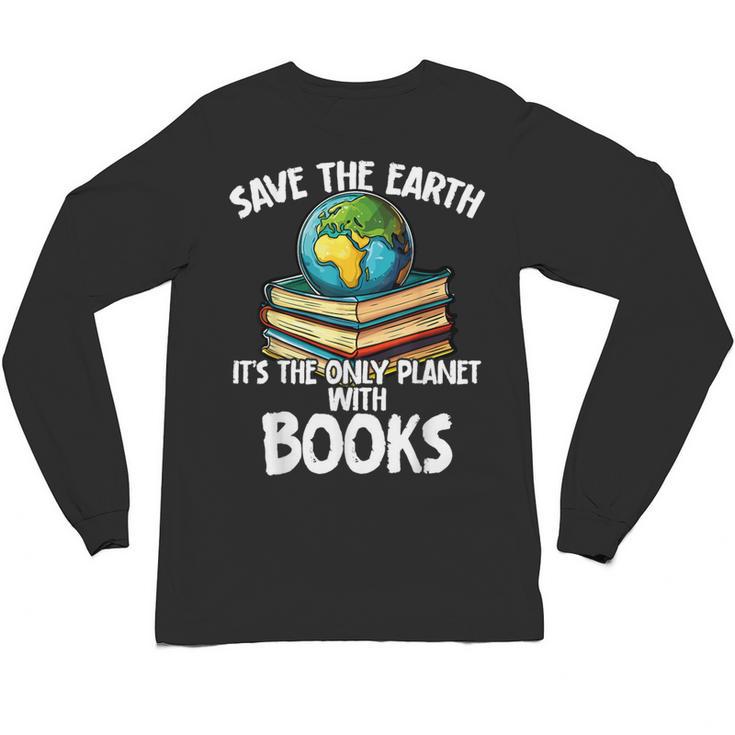 Save The Earth It’s The Only Planet With Books Unisex Long Sleeve T-Shirt
