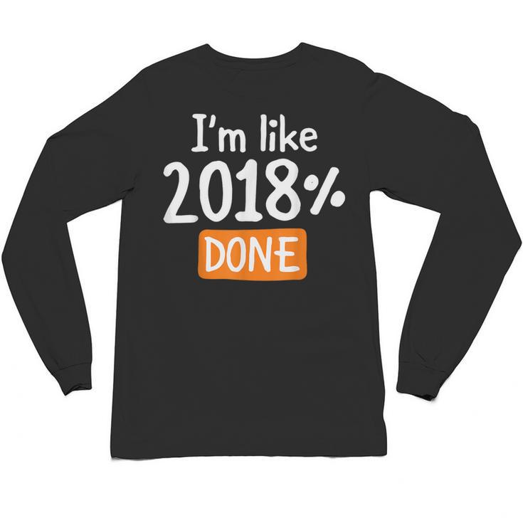 Senior 2018 Shirt I'm Like 2018 Done Class Graduation Unisex Long Sleeve T-Shirt