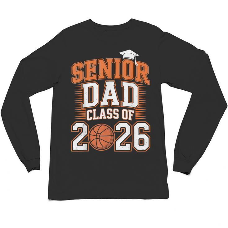 Senior Dad Class Of 2026 Graduate Basketball Graduation 2026 Unisex Long Sleeve T-Shirt
