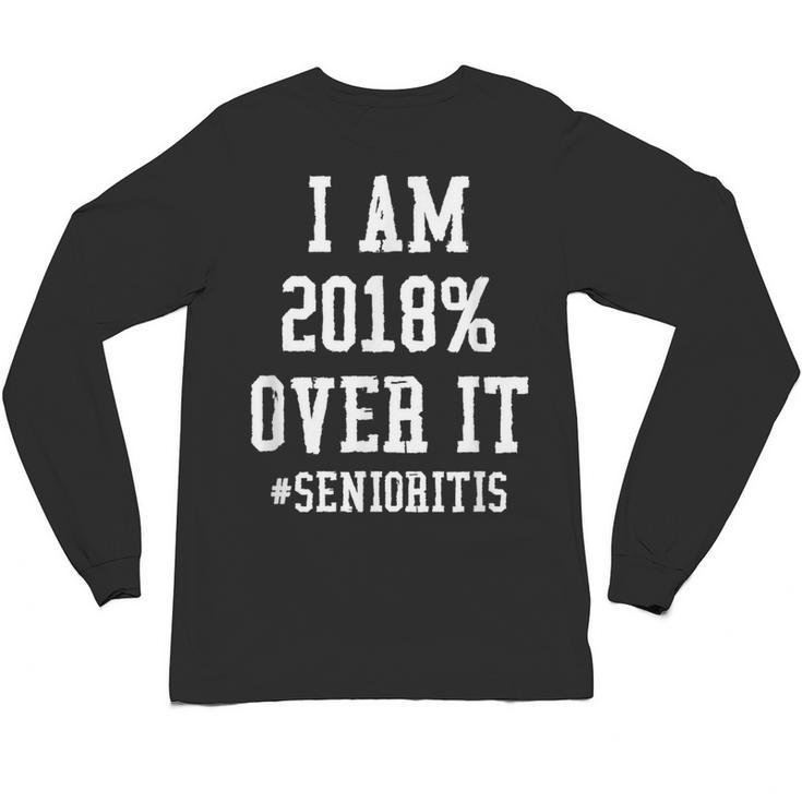 Senioritis Shirt For Senior Graduation Class Of 2018 Unisex Long Sleeve T-Shirt