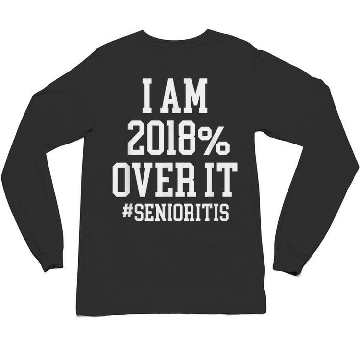 Senioritis Shirt For Seniors Graduation Class Of 2018 Unisex Long Sleeve T-Shirt