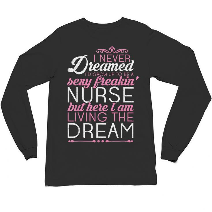 Sexy Freakin' Nurse Nursing T Shirt For RN Graduation Unisex Long Sleeve T-Shirt