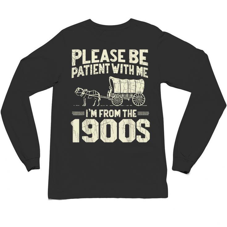 Shirt Please Be Patient I'm From The 1900s Over Unisex Long Sleeve T-Shirt