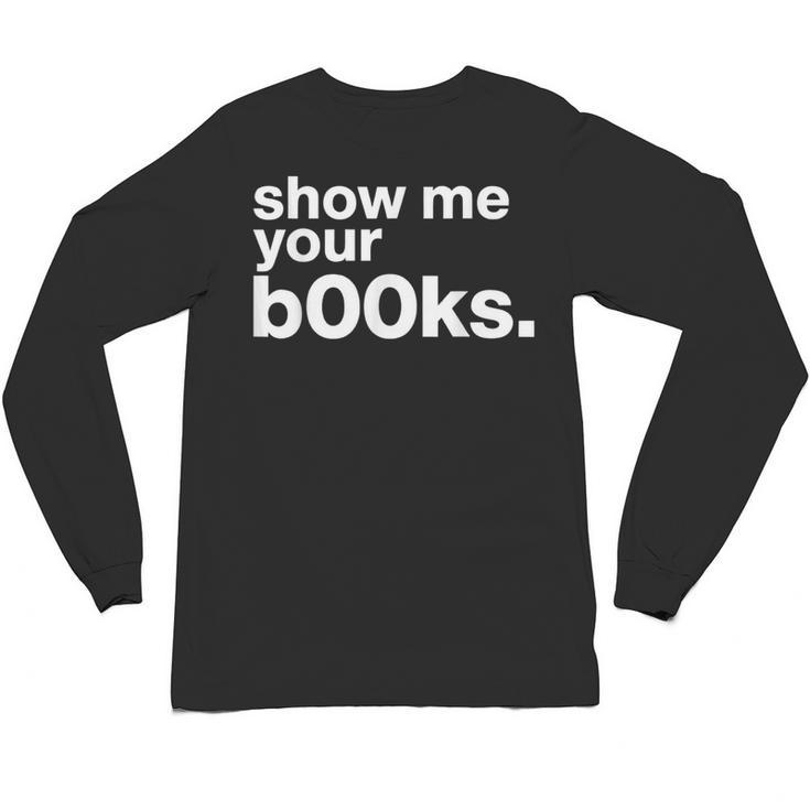 Show Me Your Books Reading Pun Library Unisex Long Sleeve T-Shirt