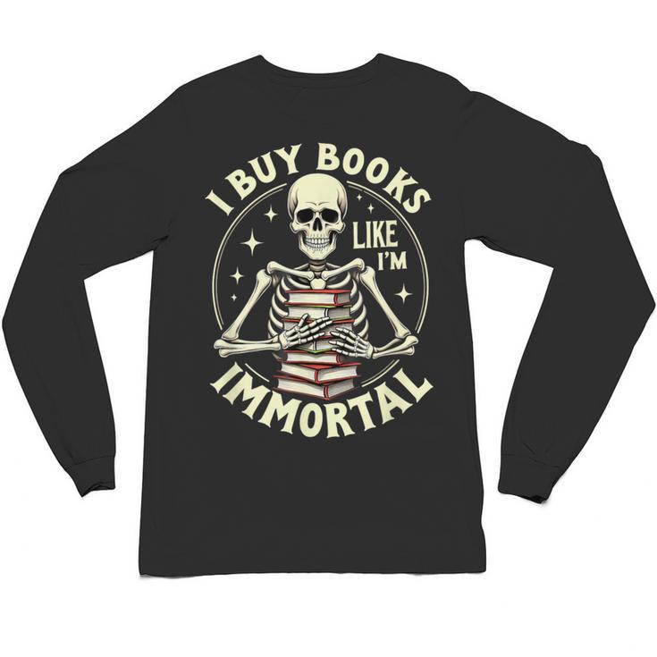 Skeleton I Buy Books Like I'm Immortal Halloween Unisex Long Sleeve T-Shirt