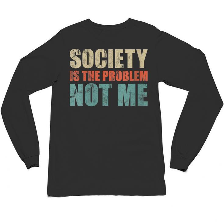 Society Is The Problem Not Me Sarcastic Introvert Unisex Long Sleeve T-Shirt
