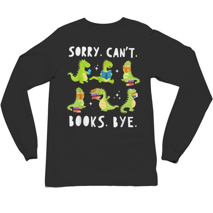 Sorry Can't Books Bye Dinosaur Librarian Bookworm Teacher Unisex Long Sleeve T-Shirt