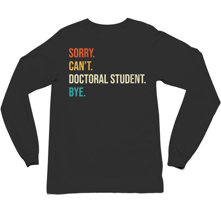 Sorry Can't Doctoral Student Bye PhD Graduation Party Unisex Long Sleeve T-Shirt