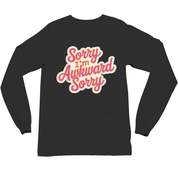 Sorry I'm Awkward Sorry Introvert Humor Unisex Long Sleeve T-Shirt