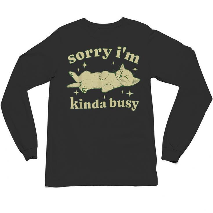 Sorry I'm Kinda Busy Lazy Cat Sarcastic Sayings Introvert Men Women Unisex Long Sleeve T-Shirt