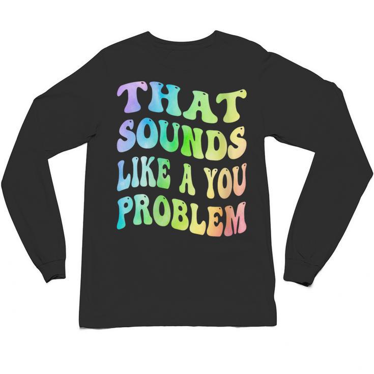 That Sounds Like A You Problem Groovy Introvert Unisex Long Sleeve T-Shirt